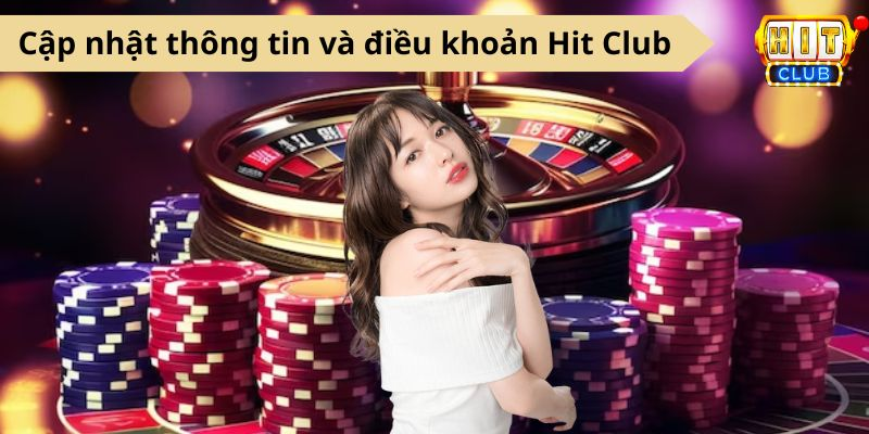 Cập nhật thông tin và điều khoản Hit Club