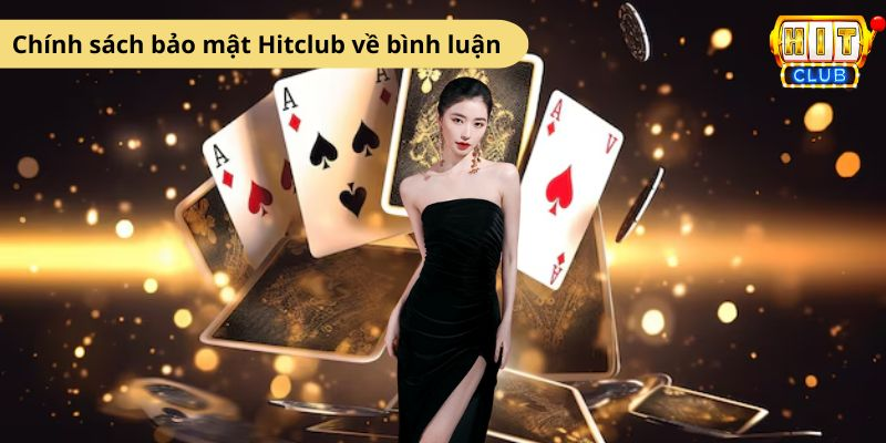 Chính sách bảo mật Hitclub về bình luận