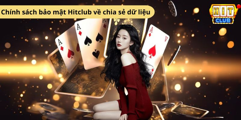 Chính sách bảo mật Hitclub về chia sẻ dữ liệu