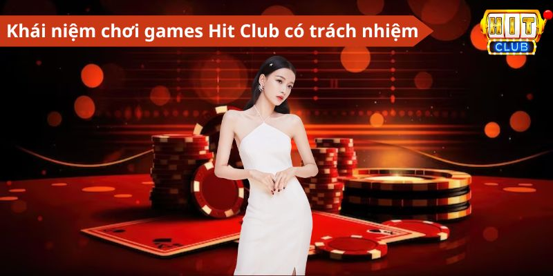 Khái niệm chơi games Hit Club có trách nhiệm