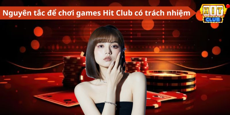 Nguyên tắc để chơi games Hit Club có trách nhiệm